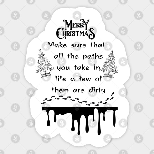 Expressive Christmas word make sure that all the paths you take in life a few of them are dirty Christmas holiday merry Christmas happy Christmas Sticker by TeePixel Studio